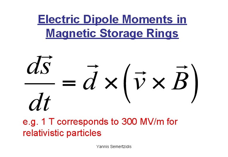 Electric Dipole Moments in Magnetic Storage Rings e. g. 1 T corresponds to 300