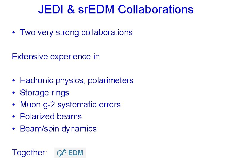 JEDI & sr. EDM Collaborations • Two very strong collaborations Extensive experience in •