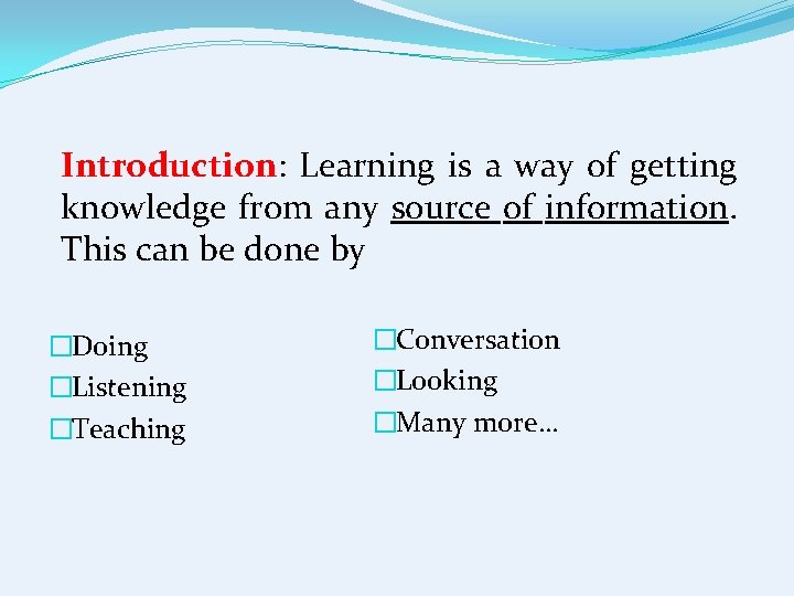 Introduction: Learning is a way of getting knowledge from any source of information. This