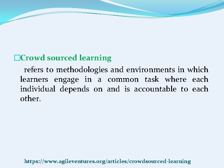 �Crowd sourced learning refers to methodologies and environments in which learners engage in a