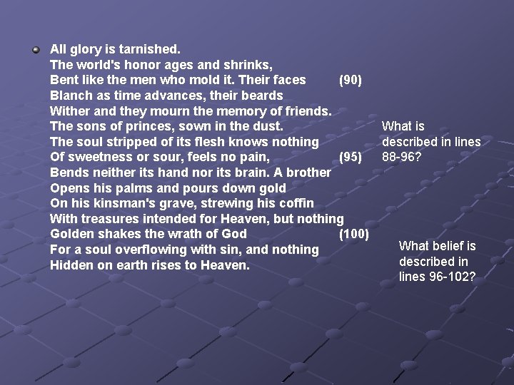 All glory is tarnished. The world's honor ages and shrinks, Bent like the men