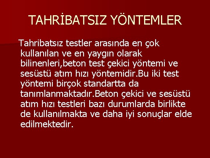 TAHRİBATSIZ YÖNTEMLER Tahribatsız testler arasında en çok kullanılan ve en yaygın olarak bilinenleri, beton