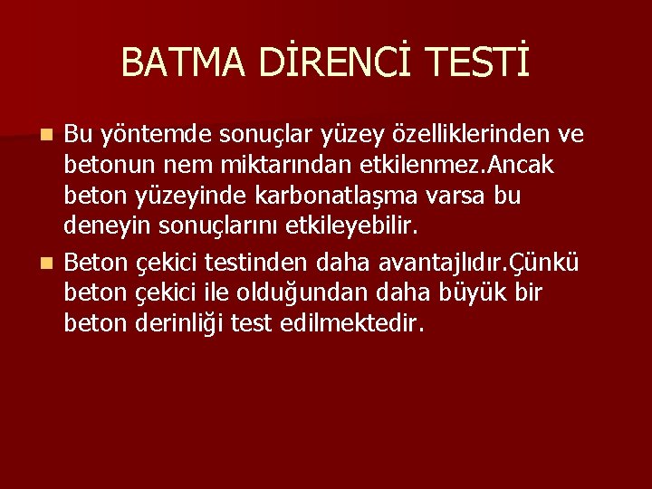 BATMA DİRENCİ TESTİ Bu yöntemde sonuçlar yüzey özelliklerinden ve betonun nem miktarından etkilenmez. Ancak