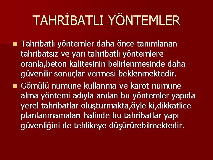 TAHRİBATLI YÖNTEMLER Tahribatlı yöntemler daha önce tanımlanan tahribatsız ve yarı tahribatlı yöntemlere oranla, beton