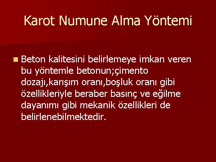 Karot Numune Alma Yöntemi n Beton kalitesini belirlemeye imkan veren bu yöntemle betonun; çimento