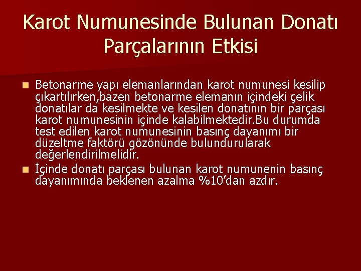 Karot Numunesinde Bulunan Donatı Parçalarının Etkisi Betonarme yapı elemanlarından karot numunesi kesilip çıkartılırken, bazen