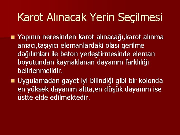 Karot Alınacak Yerin Seçilmesi Yapının neresinden karot alınacağı, karot alınma amacı, taşıyıcı elemanlardaki olası