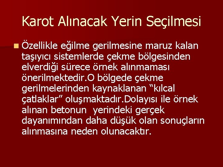 Karot Alınacak Yerin Seçilmesi n Özellikle eğilme gerilmesine maruz kalan taşıyıcı sistemlerde çekme bölgesinden