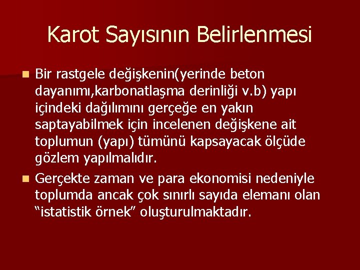 Karot Sayısının Belirlenmesi Bir rastgele değişkenin(yerinde beton dayanımı, karbonatlaşma derinliği v. b) yapı içindeki