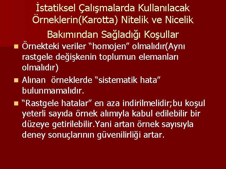 İstatiksel Çalışmalarda Kullanılacak Örneklerin(Karotta) Nitelik ve Nicelik Bakımından Sağladığı Koşullar Örnekteki veriler “homojen” olmalıdır(Aynı