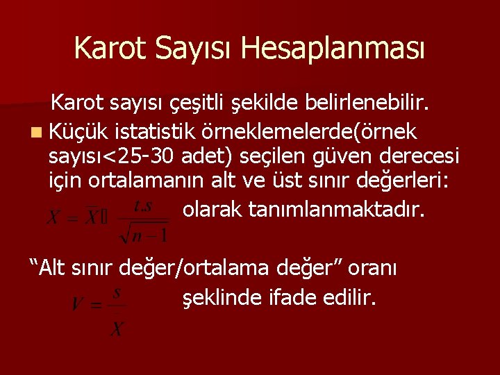 Karot Sayısı Hesaplanması Karot sayısı çeşitli şekilde belirlenebilir. n Küçük istatistik örneklemelerde(örnek sayısı<25 -30