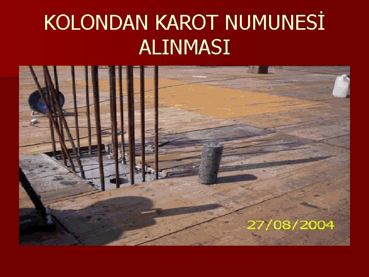 KOLONDAN KAROT NUMUNESİ ALINMASI 