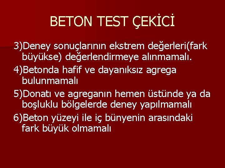 BETON TEST ÇEKİCİ 3)Deney sonuçlarının ekstrem değerleri(fark büyükse) değerlendirmeye alınmamalı. 4)Betonda hafif ve dayanıksız