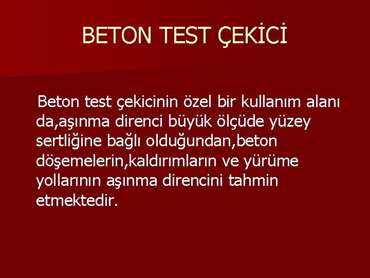 BETON TEST ÇEKİCİ Beton test çekicinin özel bir kullanım alanı da, aşınma direnci büyük