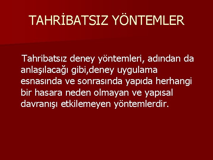 TAHRİBATSIZ YÖNTEMLER Tahribatsız deney yöntemleri, adından da anlaşılacağı gibi, deney uygulama esnasında ve sonrasında