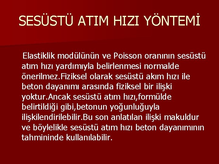 SESÜSTÜ ATIM HIZI YÖNTEMİ Elastiklik modülünün ve Poisson oranının sesüstü atım hızı yardımıyla belirlenmesi