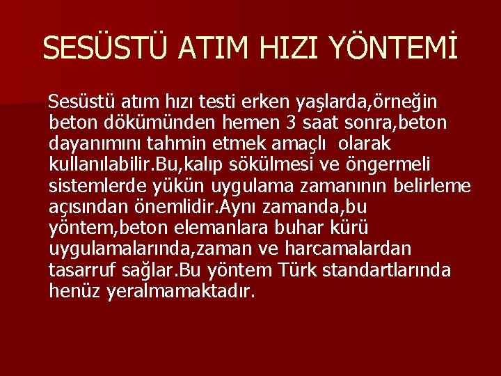 SESÜSTÜ ATIM HIZI YÖNTEMİ Sesüstü atım hızı testi erken yaşlarda, örneğin beton dökümünden hemen