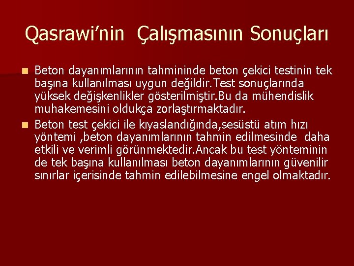 Qasrawi’nin Çalışmasının Sonuçları Beton dayanımlarının tahmininde beton çekici testinin tek başına kullanılması uygun değildir.