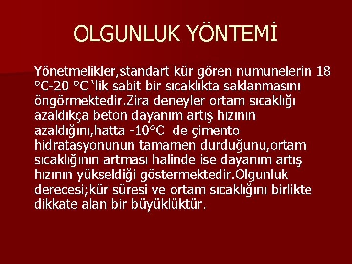 OLGUNLUK YÖNTEMİ Yönetmelikler, standart kür gören numunelerin 18 °C-20 °C ‘lik sabit bir sıcaklıkta