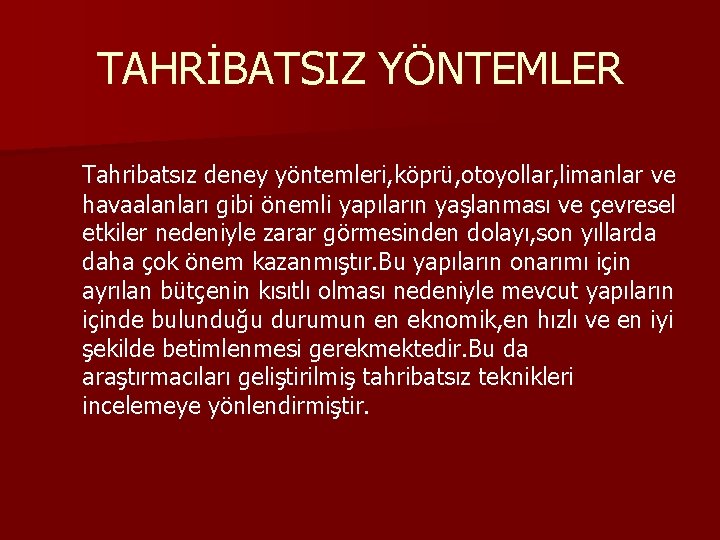 TAHRİBATSIZ YÖNTEMLER Tahribatsız deney yöntemleri, köprü, otoyollar, limanlar ve havaalanları gibi önemli yapıların yaşlanması