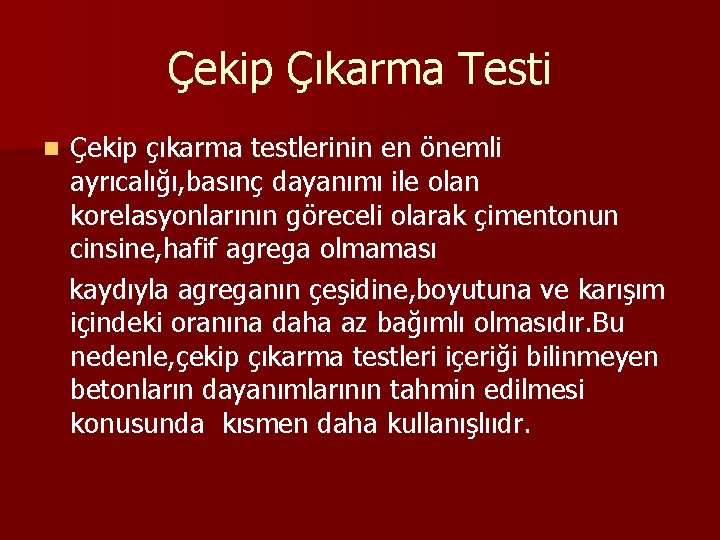 Çekip Çıkarma Testi n Çekip çıkarma testlerinin en önemli ayrıcalığı, basınç dayanımı ile olan