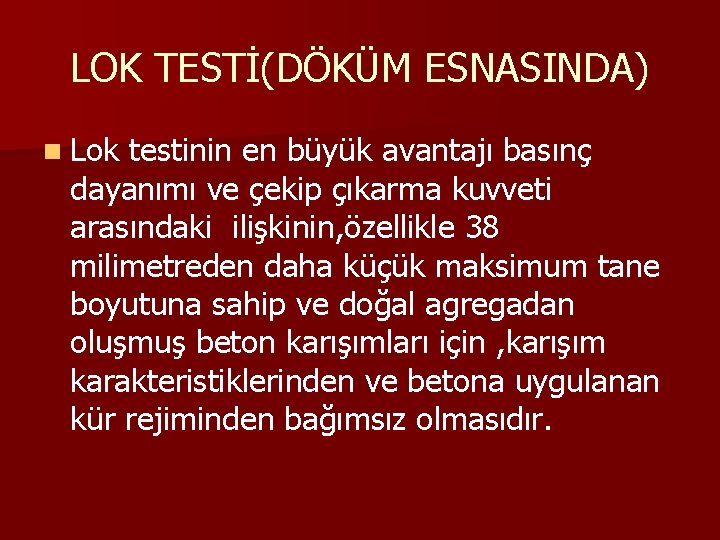 LOK TESTİ(DÖKÜM ESNASINDA) n Lok testinin en büyük avantajı basınç dayanımı ve çekip çıkarma