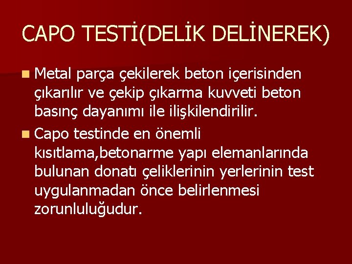 CAPO TESTİ(DELİK DELİNEREK) n Metal parça çekilerek beton içerisinden çıkarılır ve çekip çıkarma kuvveti