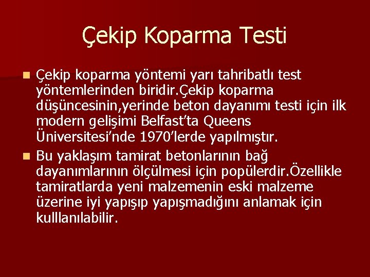 Çekip Koparma Testi Çekip koparma yöntemi yarı tahribatlı test yöntemlerinden biridir. Çekip koparma düşüncesinin,