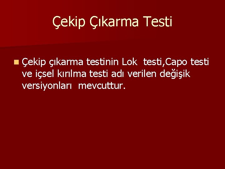 Çekip Çıkarma Testi n Çekip çıkarma testinin Lok testi, Capo testi ve içsel kırılma