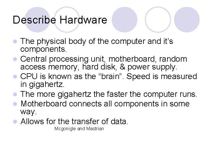 Describe Hardware l l l The physical body of the computer and it’s components.