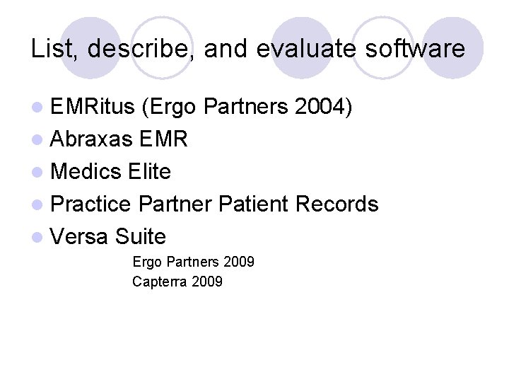 List, describe, and evaluate software l EMRitus (Ergo Partners 2004) l Abraxas EMR l