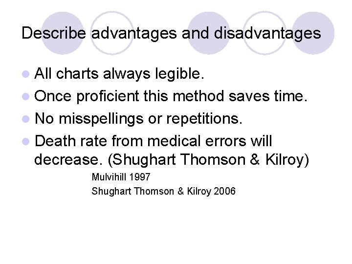 Describe advantages and disadvantages l All charts always legible. l Once proficient this method