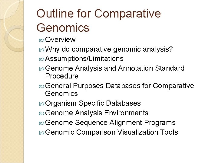 Outline for Comparative Genomics Overview Why do comparative genomic analysis? Assumptions/Limitations Genome Analysis and