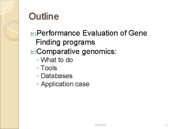 Outline Performance Evaluation of Gene Finding programs Comparative genomics: ◦ What to do ◦