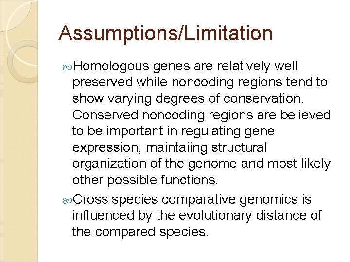 Assumptions/Limitation Homologous genes are relatively well preserved while noncoding regions tend to show varying