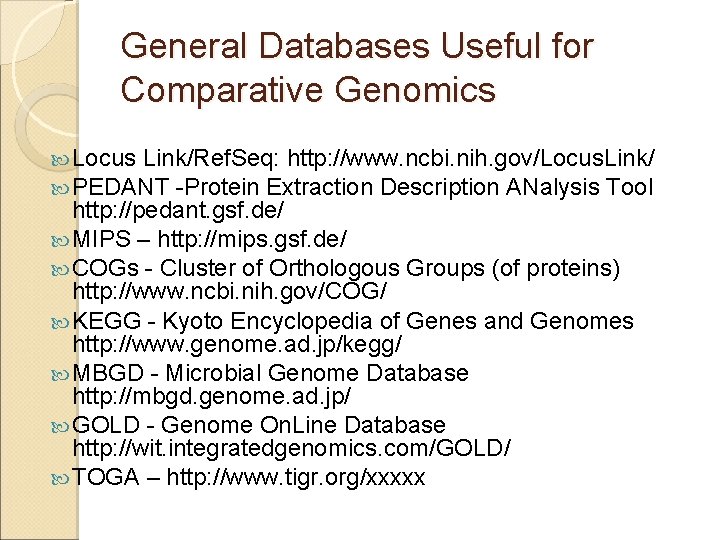 General Databases Useful for Comparative Genomics Locus Link/Ref. Seq: http: //www. ncbi. nih. gov/Locus.