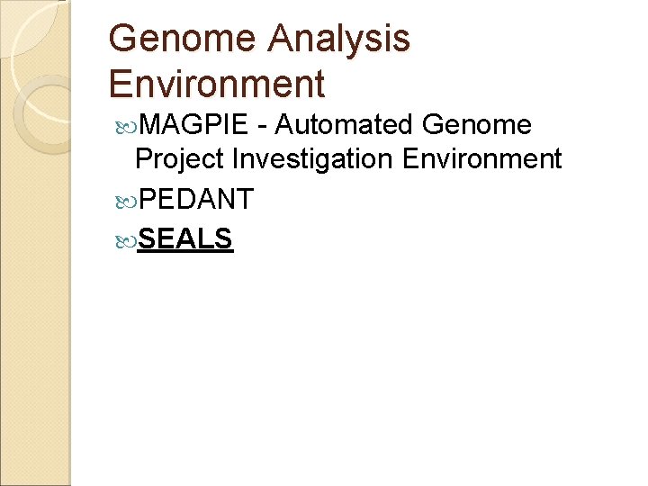 Genome Analysis Environment MAGPIE - Automated Genome Project Investigation Environment PEDANT SEALS 