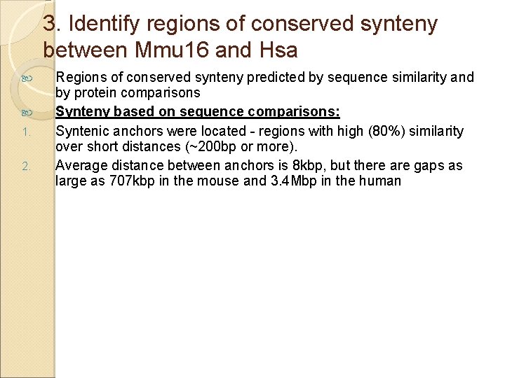 3. Identify regions of conserved synteny between Mmu 16 and Hsa 1. 2. Regions