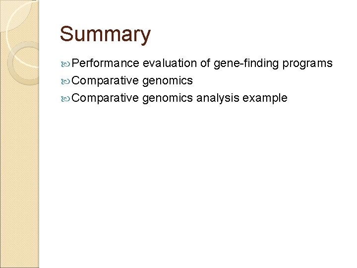 Summary Performance evaluation of gene-finding programs Comparative genomics analysis example 