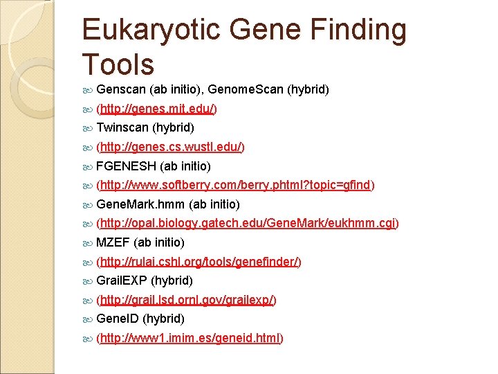 Eukaryotic Gene Finding Tools Genscan (ab initio), Genome. Scan (hybrid) (http: //genes. mit. edu/)