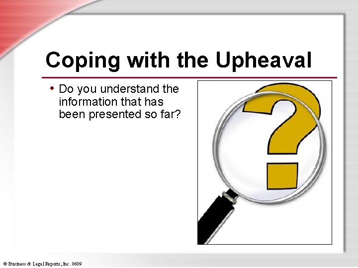 Coping with the Upheaval • Do you understand the information that has been presented