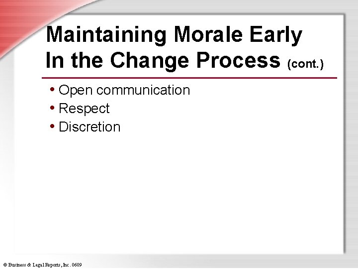 Maintaining Morale Early In the Change Process (cont. ) • Open communication • Respect