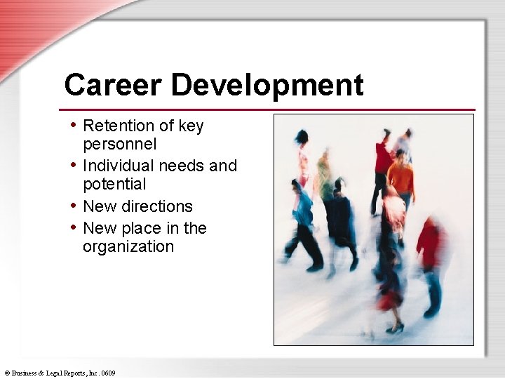 Career Development • Retention of key personnel • Individual needs and potential • New