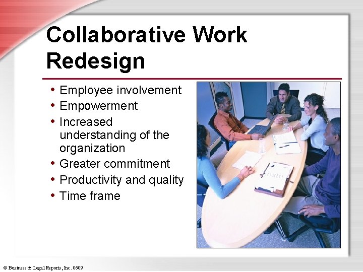 Collaborative Work Redesign • Employee involvement • Empowerment • Increased understanding of the organization