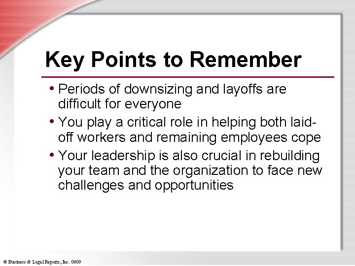 Key Points to Remember • Periods of downsizing and layoffs are difficult for everyone