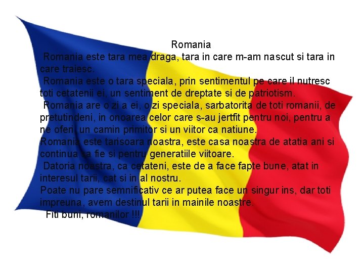 Romania este tara mea draga, tara in care m-am nascut si tara in care