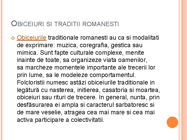 OBICEIURI SI TRADITII ROMANESTI Obiceiurile traditionale romanesti au ca si modalitati de exprimare: muzica,