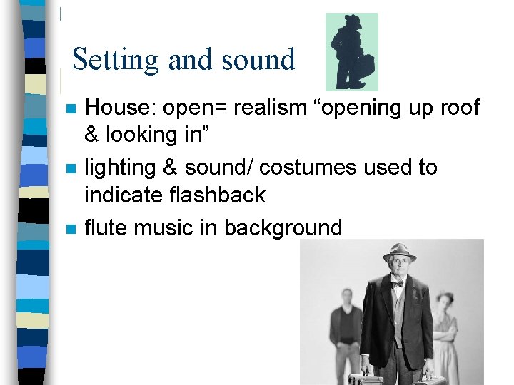 Setting and sound n n n House: open= realism “opening up roof & looking