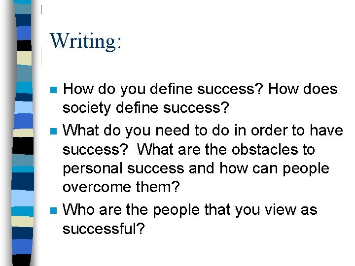 Writing: n n n How do you define success? How does society define success?
