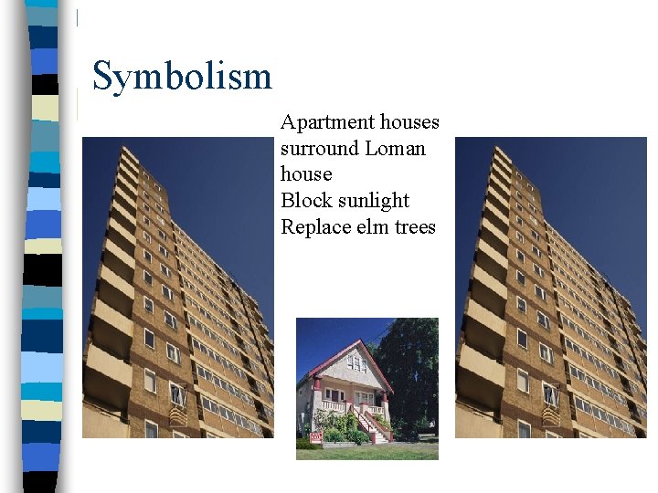 Symbolism Apartment houses surround Loman house Block sunlight Replace elm trees 